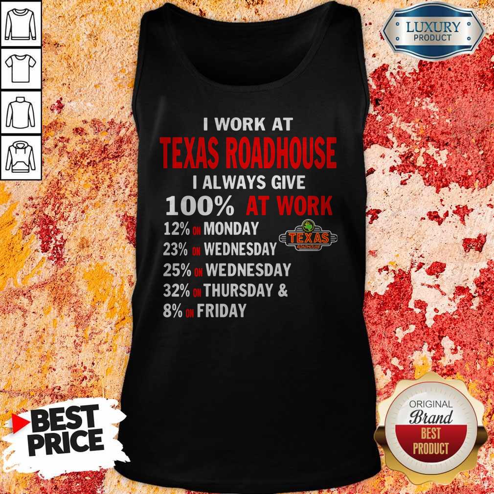 I Work At Texas Roadhouse I Always Give 100 At Work  Tank Top