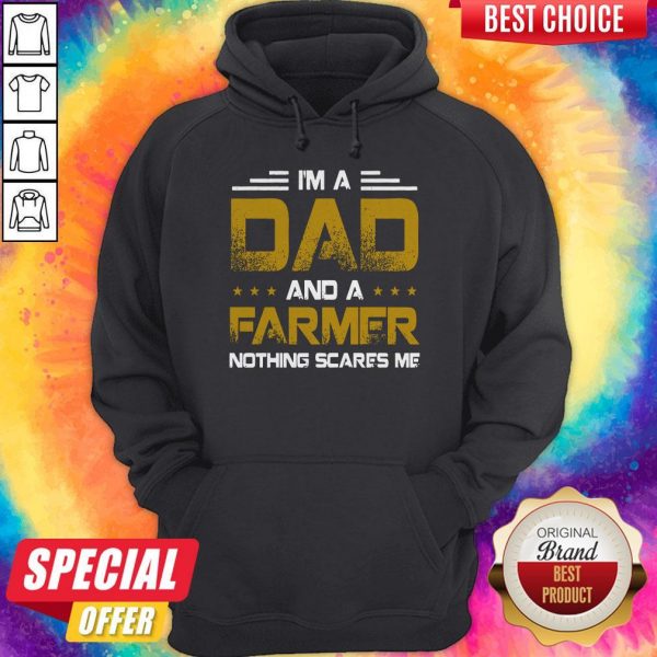 I’m A Dad And A Farmer Nothing Scares Me Hoodiea