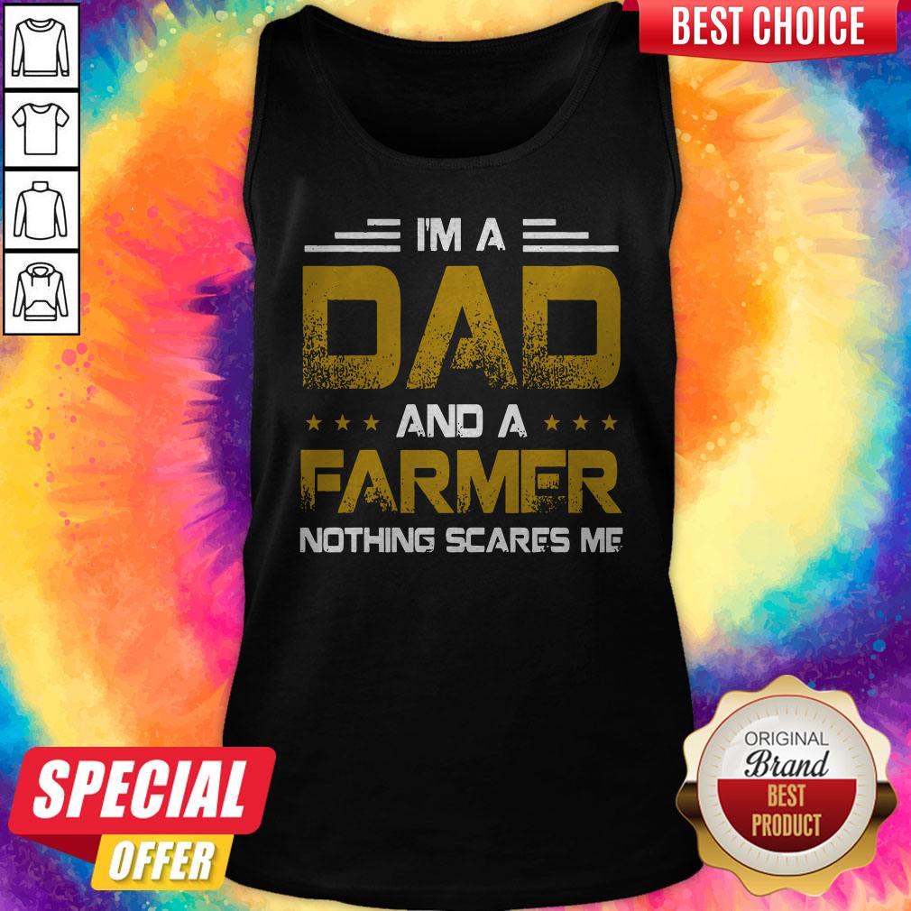 I’m A Dad And A Farmer Nothing Scares Me Tank Top 