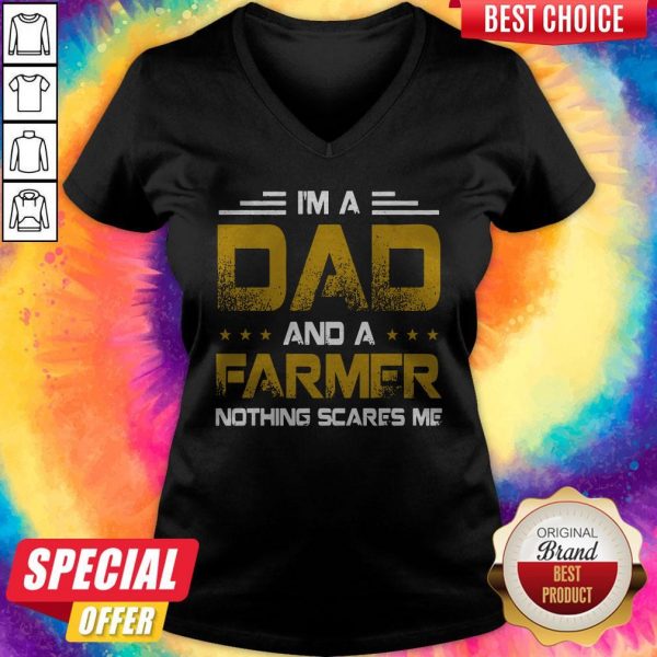 I’m A Dad And A Farmer Nothing Scares Me V- neck