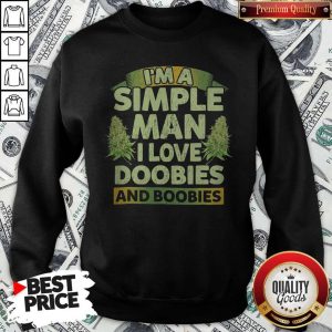 I'm Simple Man I Like Doobies And Boobies Shirt Classic Sweatshirt