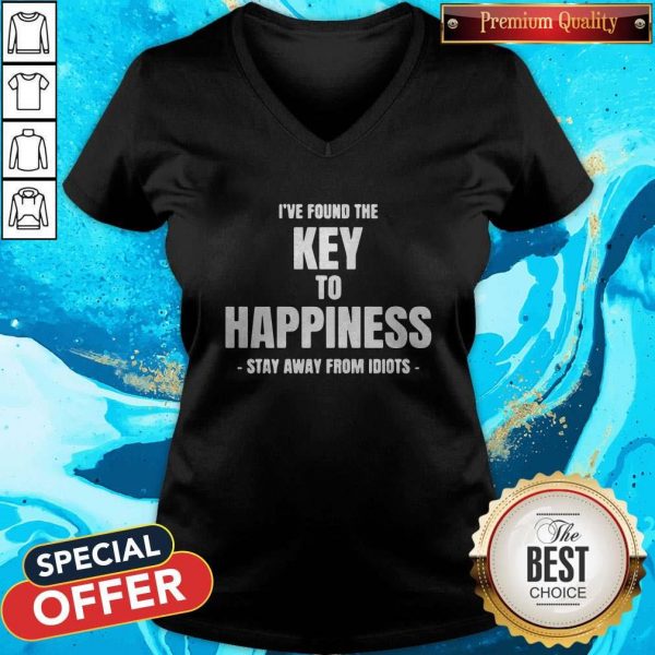 I’ve Found The Key To Happiness Stay Away From Idiots V- neck