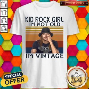 Kid Rock Girl I’m Not Old I’m Vintage Shirt