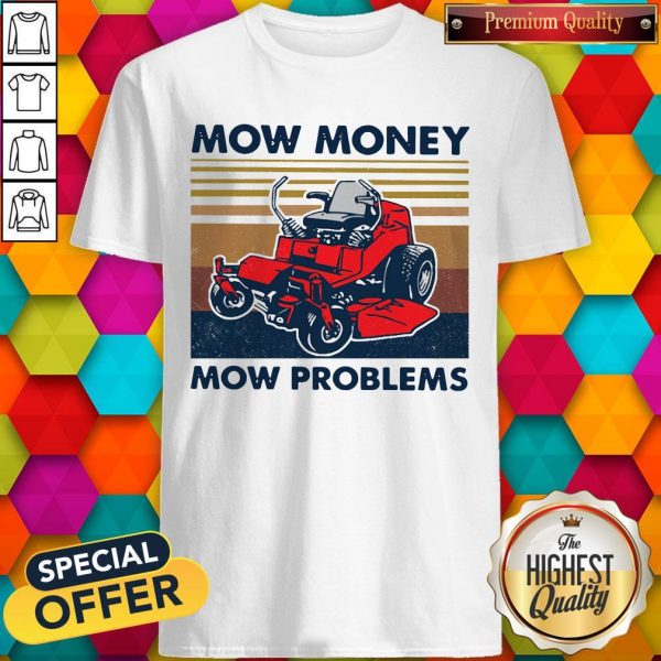 Lawn Mower Mow Money Mow Problems Shirt