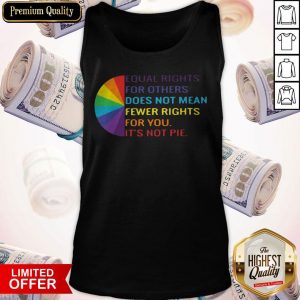 LGBT Equal Rights For Others Does Not Mean Fewer Rights For You It_s Not You Tank Top