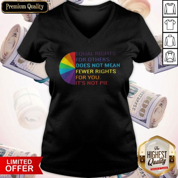LGBT Equal Rights For Others Does Not Mean Fewer Rights For You It_s Not You V- neck