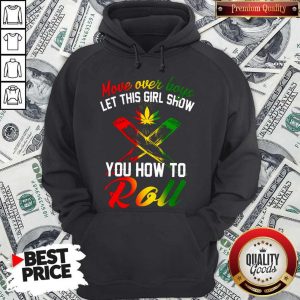 LGBT Weed Move Over Boys Let This Girl Show You How To Roll Hoodiea