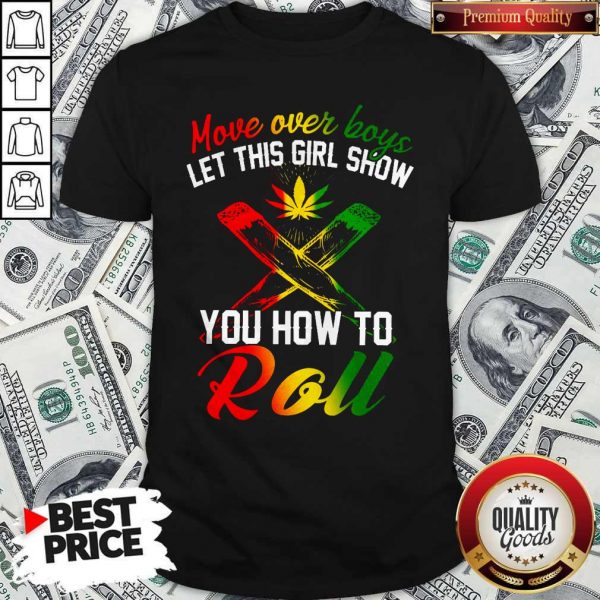LGBT Weed Move Over Boys Let This Girl Show You How To Roll Shirt