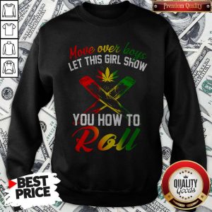 LGBT Weed Move Over Boys Let This Girl Show You How To Roll Sweatshirt