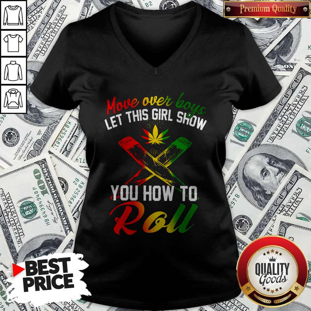 LGBT Weed Move Over Boys Let This Girl Show You How To Roll V- neck 