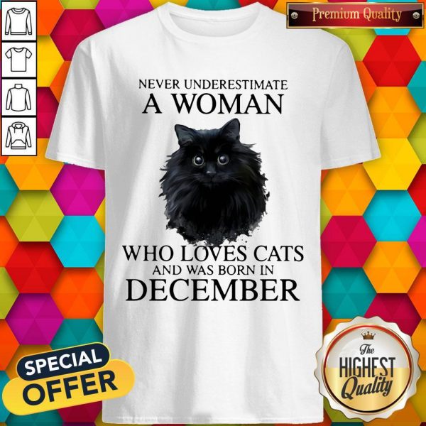 Never Underestimate A Woman Who Loves Cats And Was Born In December Shirt