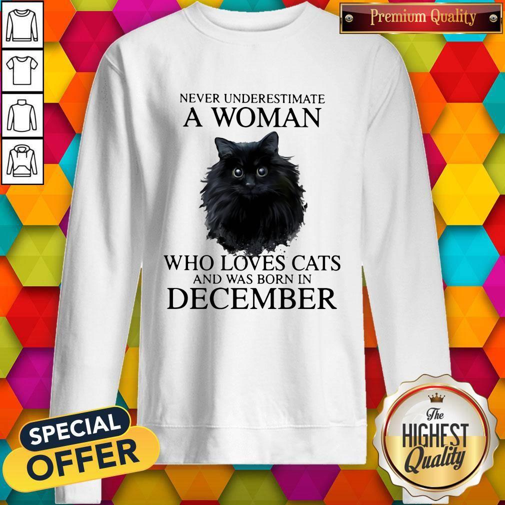 Never Underestimate A Woman Who Loves Cats And Was Born In December Sweatshirt