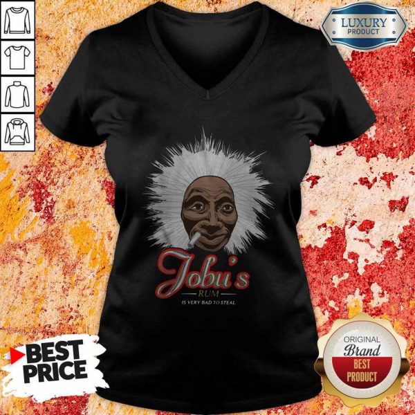 Nice Jobu’s Rum Is Very Bad To Steal V- neck