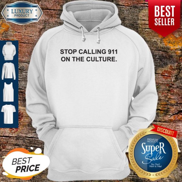 Nice Stop Calling 911 On The Culture Hoodie