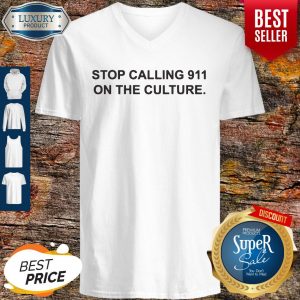Nice Stop Calling 911 On The Culture V-neck