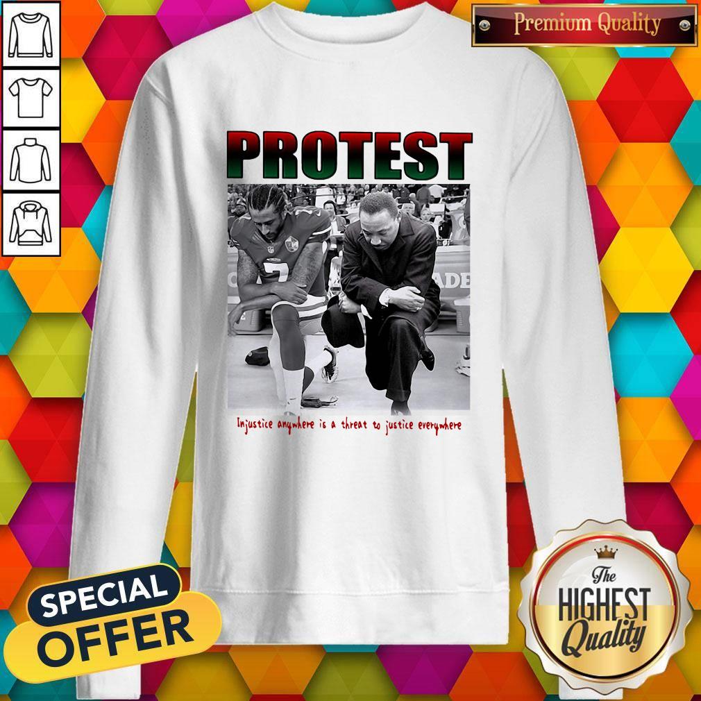Protest Injustice Anywhere Is A Threat To Justice Everywhere Sweatshirt 