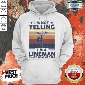 I'm Not Yelling I'm A Lineman That's How We Talk Vintage Hoodie