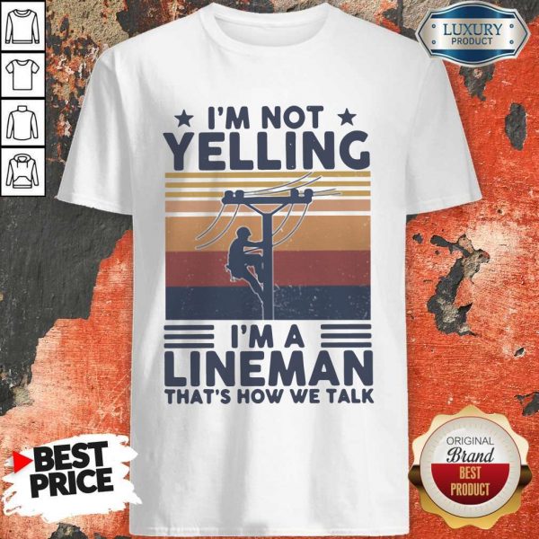 I'm Not Yelling I'm A Lineman That's How We Talk Vintage Shirt