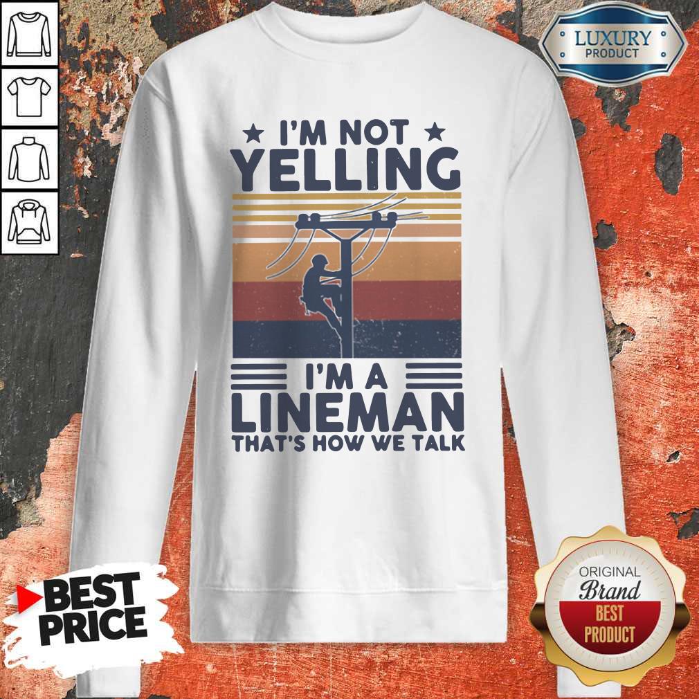 I'm Not Yelling I'm A Lineman That's How We Talk Vintage Sweatshirt
