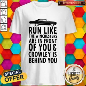 Run Like The Winchesters Are In Front Of You And Crowley Is Behind you Car shirt