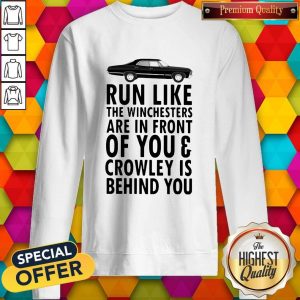 Run Like The Winchesters Are In Front Of You And Crowley Is Behind you Car Sweatshirt