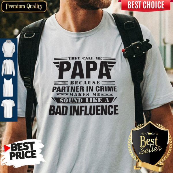 They Call Me Papa Partner In Crime Bad Influence Shirt