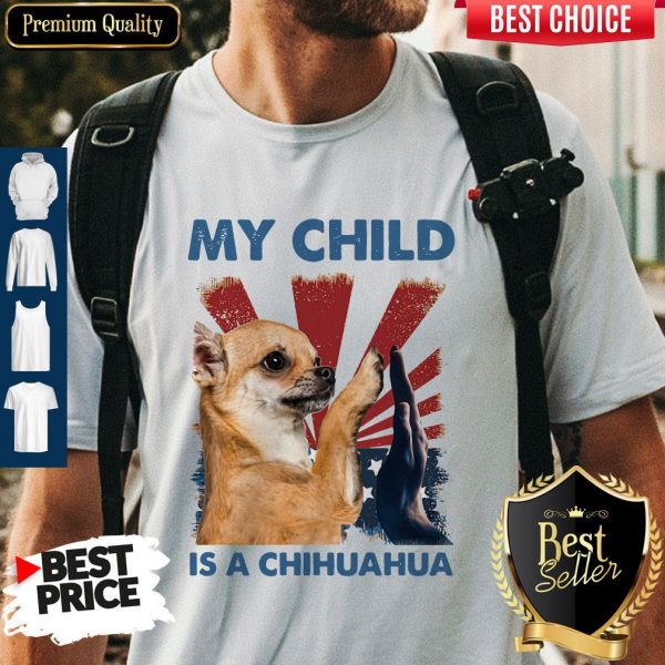 My Child Is A Chihuahua Dog Shirt