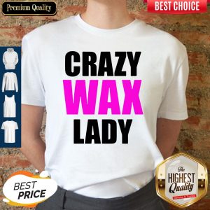 Beautiful Crazy Wax Lady Shirt