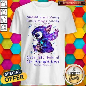 Stitch Ohana Means Family Family Means Nobody Gets Left Behind Or Forgotten Shirt