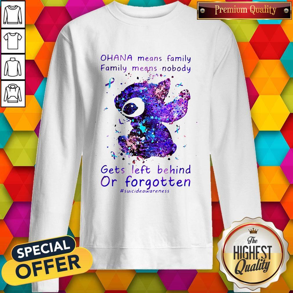 Stitch Ohana Means Family Family Means Nobody Gets Left Behind Or Forgotten  Sweatshirt
