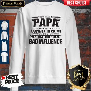 They Call Me Papa Partner In Crime Bad Influence Sweatshirt
