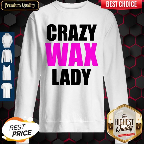 Beautiful Crazy Wax Lady Sweatshirt