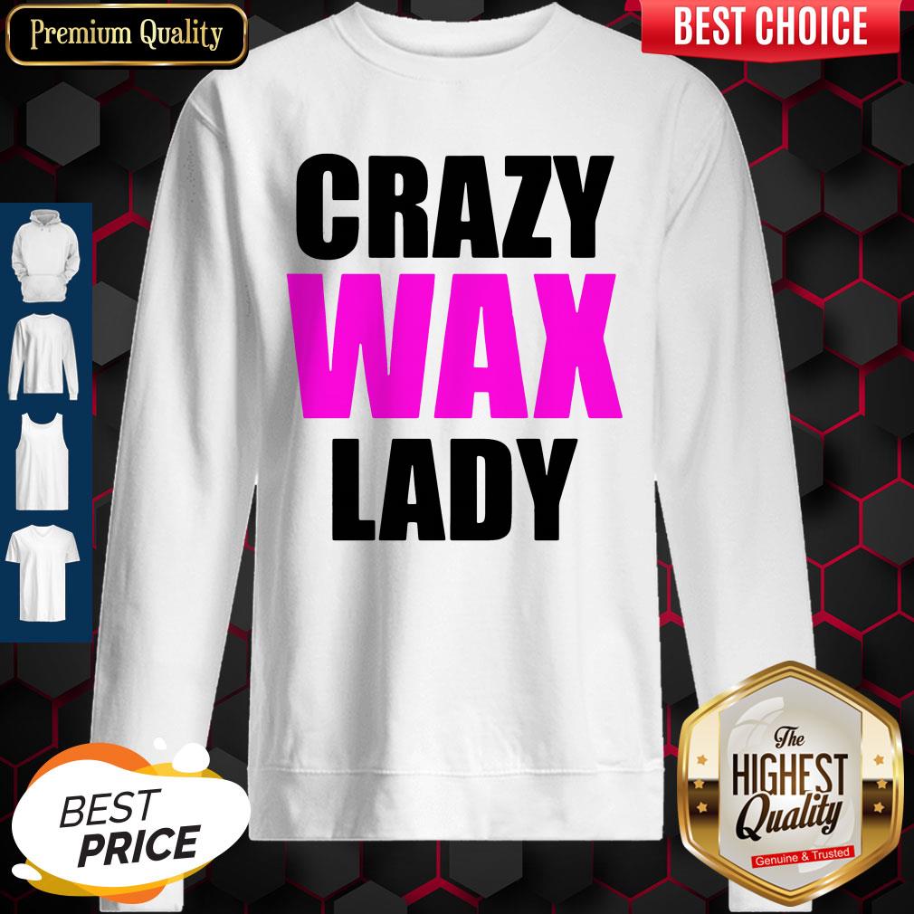 Beautiful Crazy Wax Lady Sweatshirt