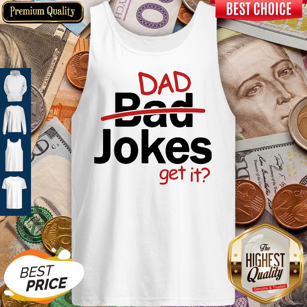Premium Father's Day Gift Dad Jokes Get It  Tank Top