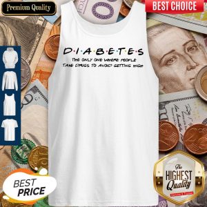 Diabetes The Only One Where People Take Drugs To Avoid Getting High Tank Top
