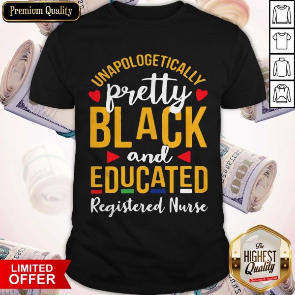 Unapologetically Pretty Black And Educated Registered Nurse Shirt