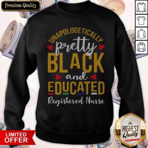 Unapologetically Pretty Black And Educated Registered Nurse Sweatshirt