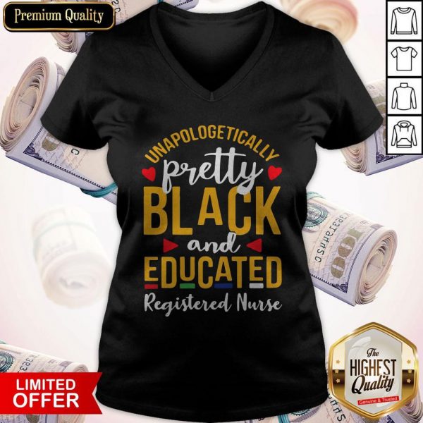 Unapologetically Pretty Black And Educated Registered Nurse V- neck