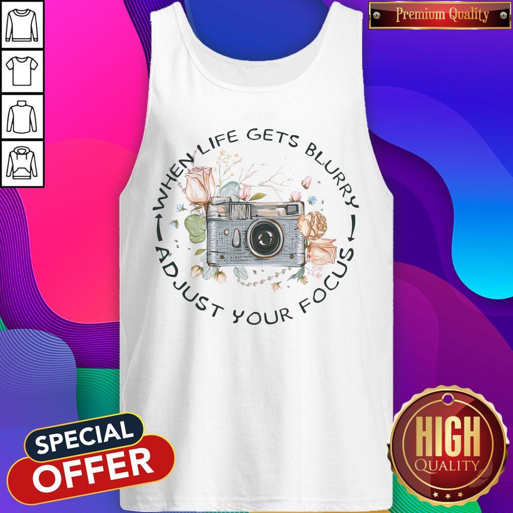 When Life Gets Blurry Adjust Your Focus Tank Top 