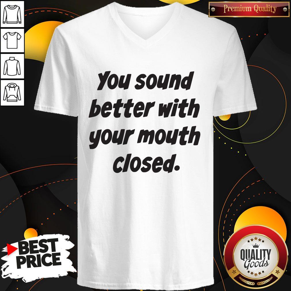 You Sound Better With Your Mouth Closed  V- neck 