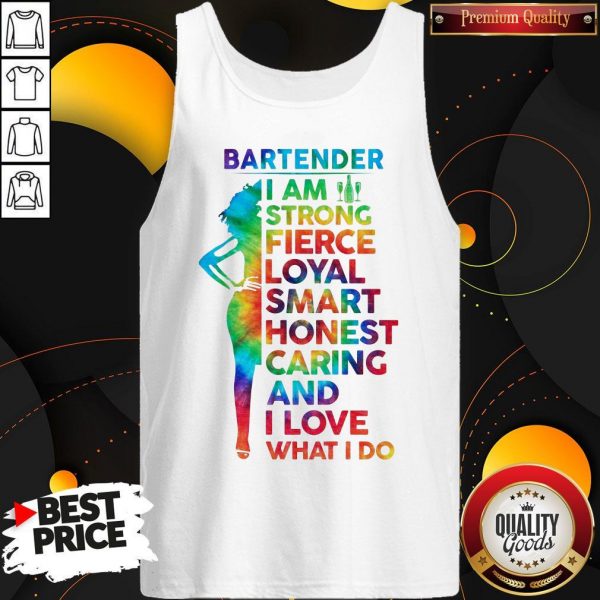 Bartender I Am Strong Fierce Loyal Smart Honest Caring And I Love Tank Top