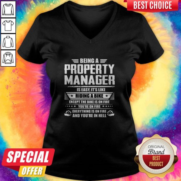 Being A Property Manager Is Easy Its Like Riding A Bike Except The Bike Is On Fire Youre On Fire V- neck