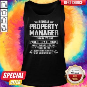 Being A Property Manager Is Easy Its Like Riding A Bike Except The Bike Is On Fire Youre On Fire Tank Top