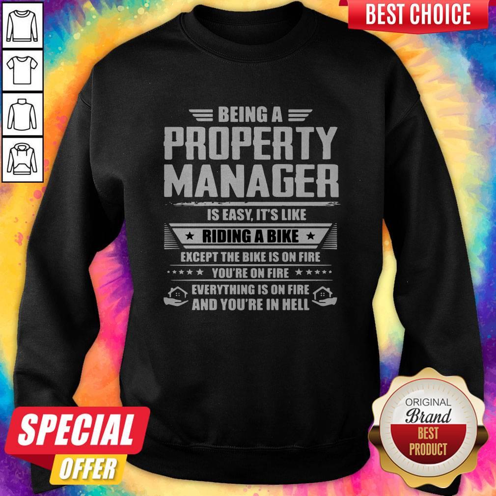 Being A Property Manager Is Easy Its Like Riding A Bike Except The Bike Is On Fire Youre On Fire Sweatshirt