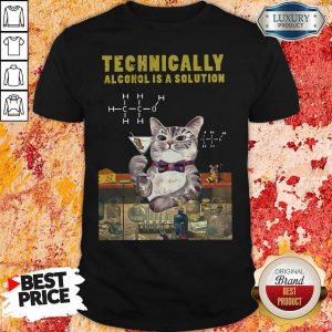 Cat Technically Alcohol Is A Solution Shirt
