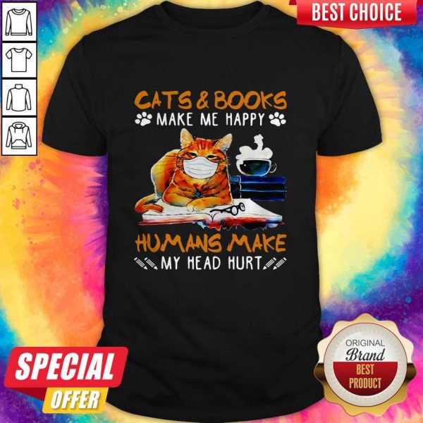 Cats And Books Make Me Happy Humans Make My Head Hurt Shirt