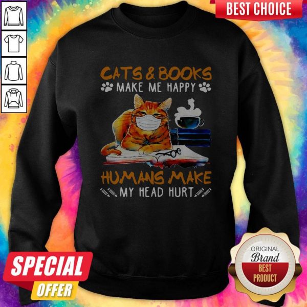 Cats And Books Make Me Happy Humans Make My Head Hurt Sweatshirt