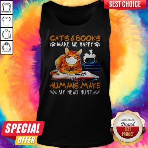 Cats And Books Make Me Happy Humans Make My Head Hurt Tank Top