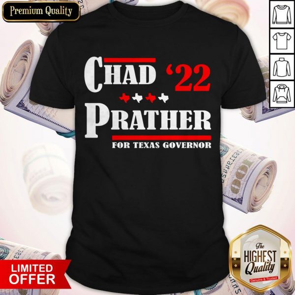 Chad Prather 2022 For Texas Governor Shirt