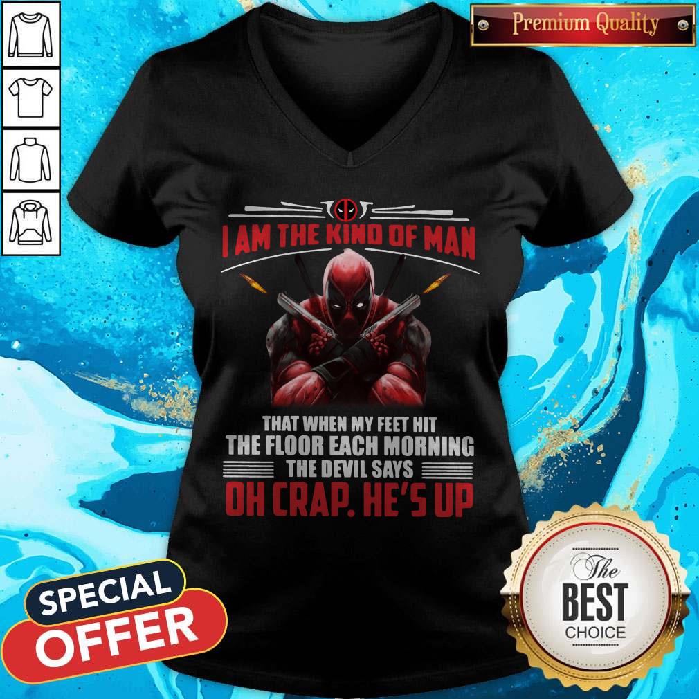 Deadpool I Am The Kind Of Man That When My Feet Hit The Floor Each Morning The Devil Says Oh Crap He’s Up V- neck